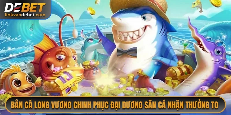 Bắn Cá Long Vương