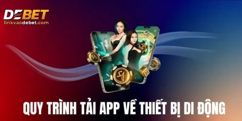 Hướng dẫn tải app DEBET nhanh chóng